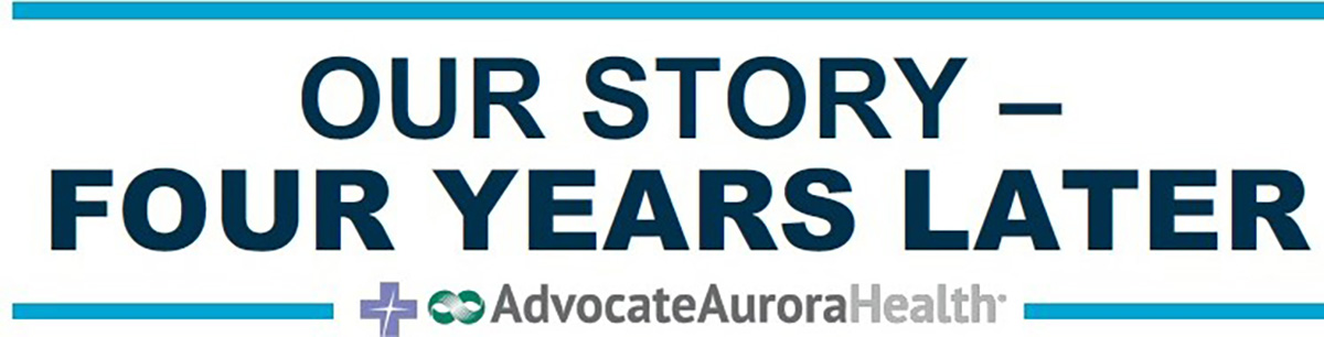 Our story – four years later: celebrating the anniversary of Advocate Aurora Health